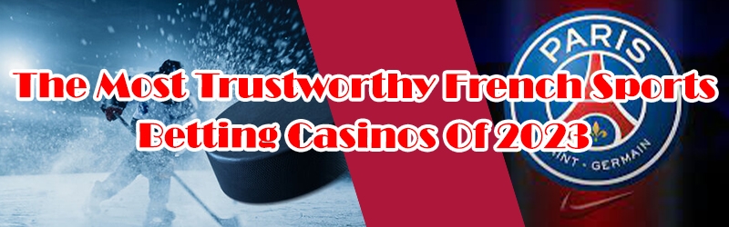 The Most Trustworthy French Sports Betting Casinos